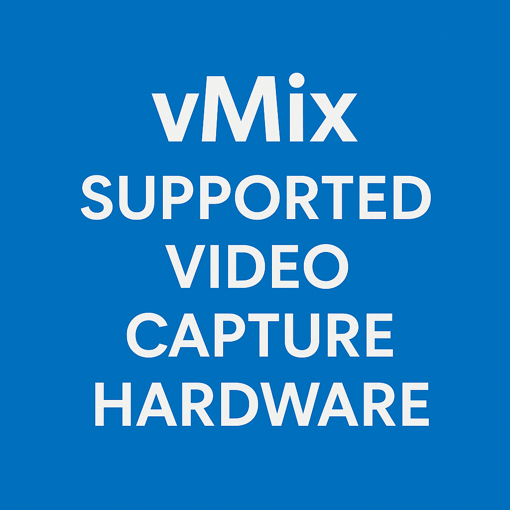 vMix Supported Video Capture Hardware for Live Production
